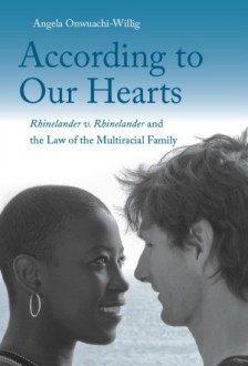 Cover for ACCORDING TO OUR HEARTS: <em>RHINELANDER V. RHINELANDER</em> AND THE LAW OF THE MULTIRACIAL FAMILY
